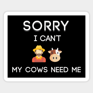 SORRY MY COWS NEED ME Magnet